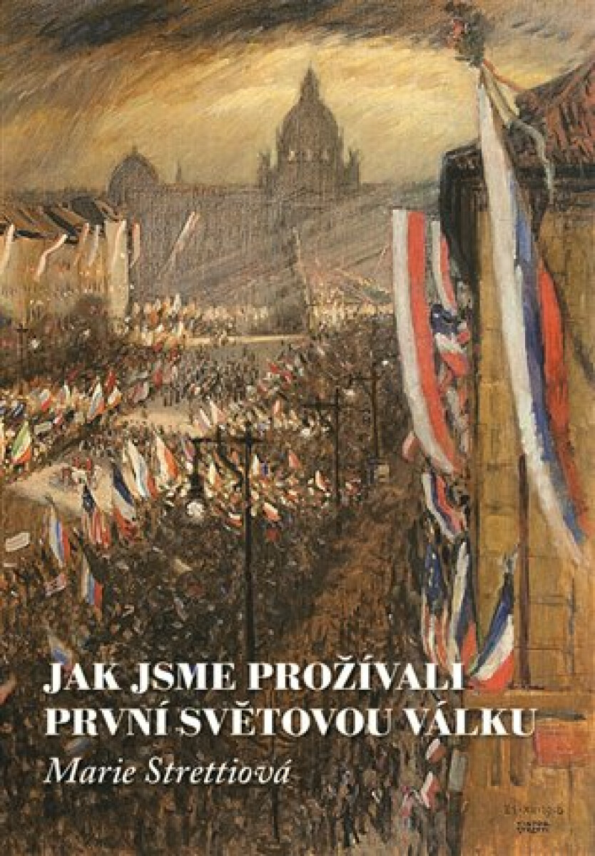 Jak jsme prožívali první světovou válku - Marie Strettiová