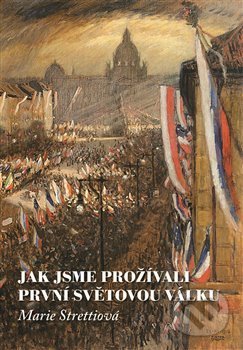 Jak jsme prožívali první světovou válku