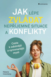 Jak lépe zvládat nepříjemné situace a konflikty (Cesta k odolnější a vyrovnanější mysli) - kniha z kategorie Byznys a management