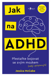 Jak na ADHD (Přestaňte bojovat se svým mozkem (raději spolupracujte)) - kniha z kategorie Psychologie