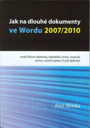 Jak na dlouhé dokumenty ve Wordu 2007/2010 (aneb Píšeme diplomku, bakalářku, knihu, manuál, normu, výroční zprávu či jiný delší text) - kniha z…
