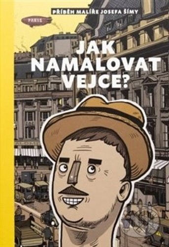 Jak namalovat vejce (Příběh malíře Josefa Šímy)