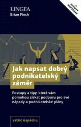 Jak napsat dobrý podnikatelský záměr (Postupy a tipy, které vám pomohou získat podporu pro své nápady a podnikatelské plány)