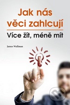 Jak nás věci zahlcují (Více žít, méně mít)