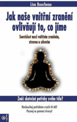 Jak naše vnitřní zranění ovlivňuje to, co jíme (Souvislost mezi vnitřním zraněním, stravou a zdravím) - kniha z kategorie Diety a zdravá výživa