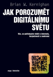 Jak porozumět digitálnímu světu (Vše, co potřebujete vědět o internetu, bezpečnosti a soukromí) - kniha z kategorie Humanitní a společenské vědy