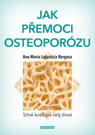Jak přemoci osteoporózu - Silné kosti po celý život