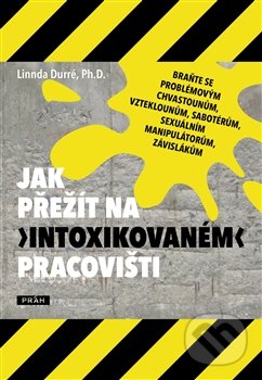 Jak přežít na „intoxikovaném“ pracovišti