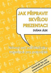 Jak připravit skvělou prezentaci (Návod pro začátečníky. Inspirace pro pokročilé.) - kniha z kategorie Seberozvoj
