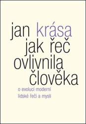 Jak řeč ovlivnila člověka (O evoluci moderní lidské řeči a mysli) - kniha z kategorie Přírodní vědy a technika