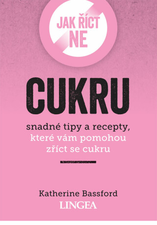 Jak říct ne cukru - Snadné tipy a recepty, které vám pomohou zříct se cukru