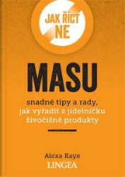 Jak říct ne masu (snadné tipy a rady, jak vyřadit z jídelníčku živočišné produkty) - kniha z kategorie Kuchařky
