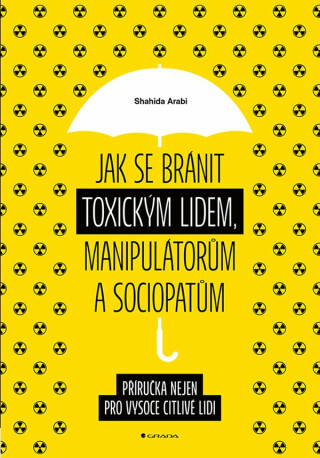 Jak se bránit toxickým lidem, manipulátorům a sociopatům - Příručka nejen pro vysoce citlivé lidi