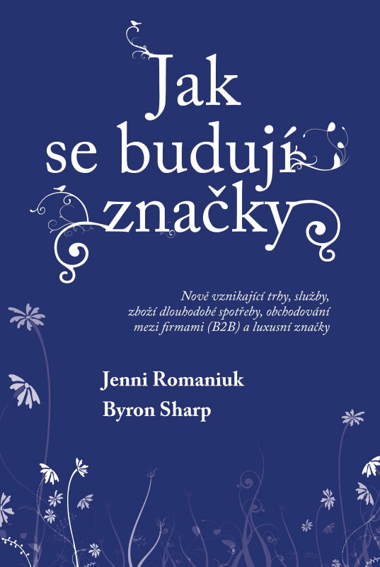 Jak se budují značky: Nově vznikající trhy, služby, zboží dlouhodobé spotřeby, obchodování mezi firmami (B2B) a luxusní značky