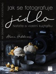Jak se fotografuje jídlo (Nafoťte si vlastní kuchařku) - kniha z kategorie Škola fotografie