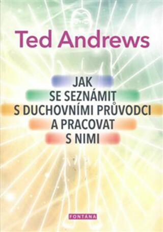 Jak se seznámit s duchovními průvodci a pracovat s nimi