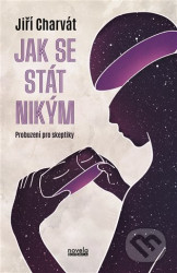 Jak se stát nikým (Probuzení pro skeptiky)
