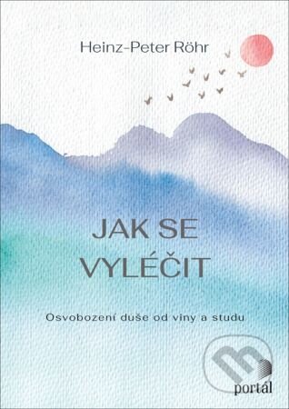 Jak se vyléčit (Osvobození duše od viny a studu)
