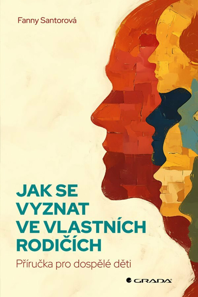Jak se vyznat ve vlastních rodičích - Příručka pro dospělé děti - Santorová Fanny