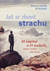 Jak se zbavit strachu (30 kapitol a 21 technik, které změní váš život) - kniha z kategorie Psychologie