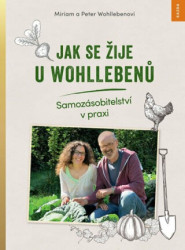 Jak se žije u Wohllebenů (Samozásobitelství v praxi) - kniha z kategorie Dům, byt a zahrada
