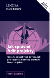 Jak správně řídit projekty (Osvojte si nezbytné dovednosti pro časově a finančně efektivní řízení projektů) - kniha z kategorie Management