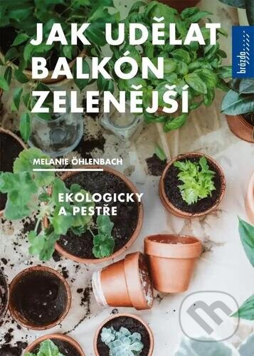 Jak udělat balkón zelenější (Ekologicky a pestře)