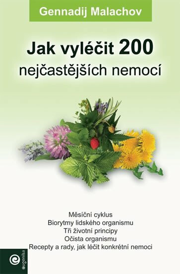 Jak vyléčit 200 nejčastějších nemocí - Malachov Gennadij