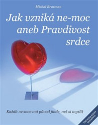 Jak vzniká ne-moc aneb Pravdivost srdce (Každá ne-moc má původ jinde, než si myslíš) - kniha z kategorie Spiritualita