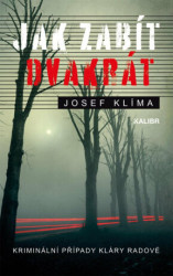 Jak zabít dvakrát (Kriminální případy Kláry Rádové) - kniha z kategorie Detektivky, thrillery a horory