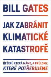 Jak zabránit klimatické katastrofě (Řešení, které máme, a průlomy, které potřebujeme) - kniha z kategorie Ekologie