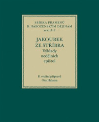 Jakoubek ze Stříbra. Výklady nedělních epištol - Ota Halama