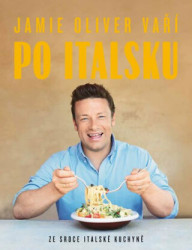 Jamie Oliver vaří po italsku (Ze srdce italské kuchyně) - kniha z kategorie Italská kuchyně