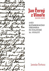 Jan Černý z Vinoře (cca 1520-1585/6) (Svět rožmberského úředníka v polovině 16. století.) - kniha z kategorie Historie