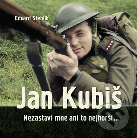 Jan Kubiš (Nezastaví mne ani to nejhorší…)
