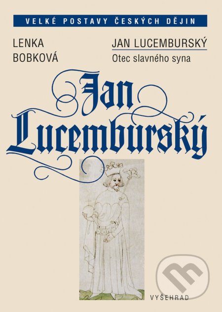 Jan Lucemburský (Otec slavného syna)