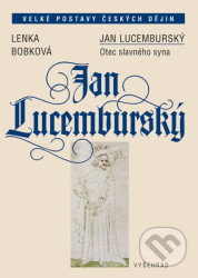 Jan Lucemburský (Otec slavného syna)