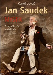 Jan Saudek: Mystik. Fotograf, kterého se dotkl Bůh - kniha z kategorie Fotografie