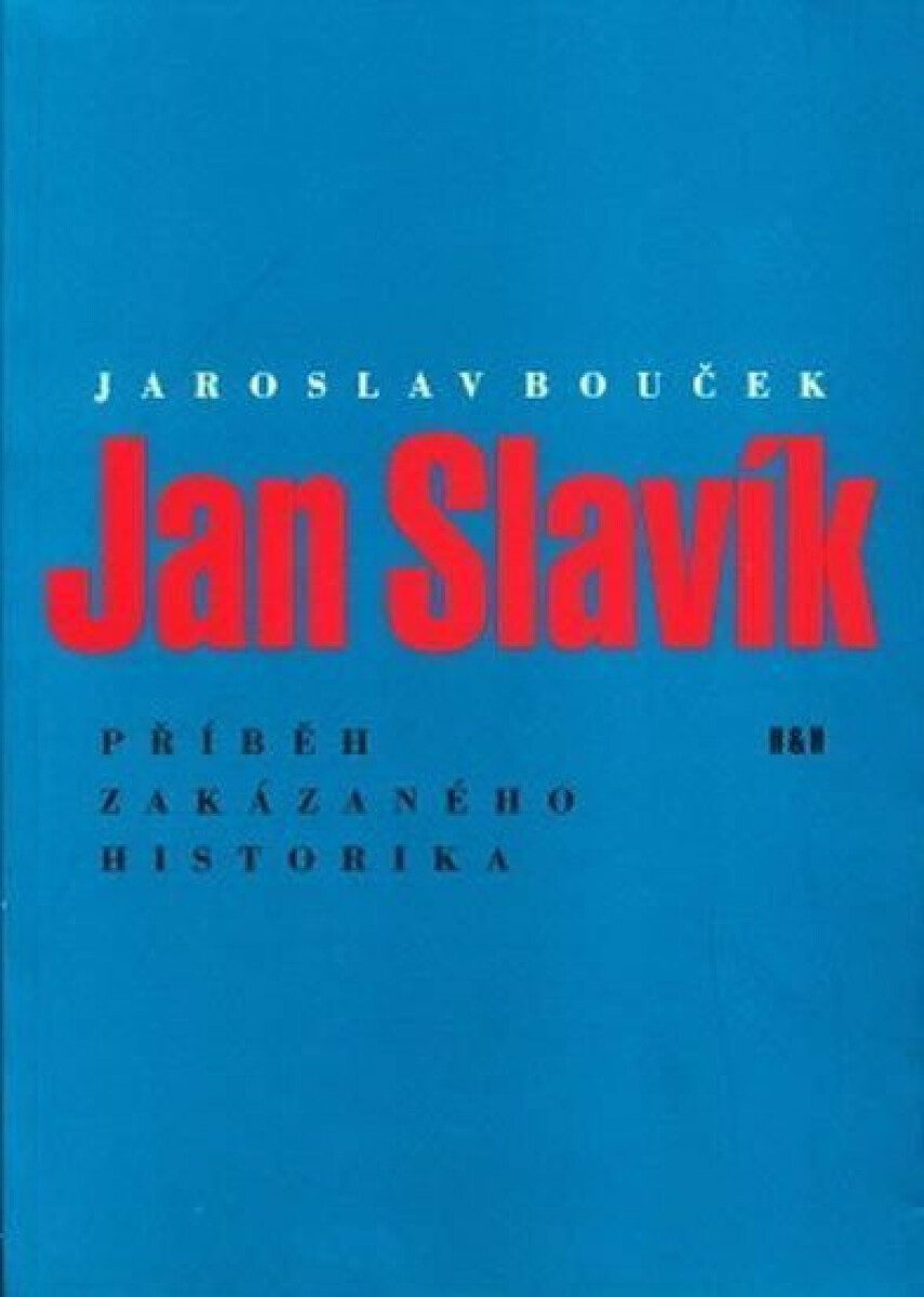 Jan Slavík - Příběh zakázaného historika - Jaroslav Bouček