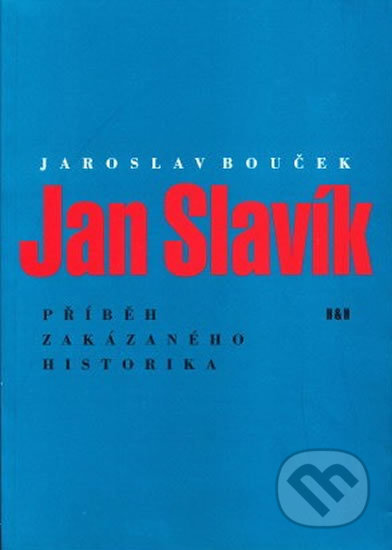 Jan Slavík - Příběh zakázaného historika