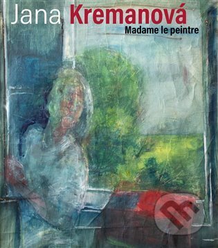 Jana Kremanová - Madame le peintre