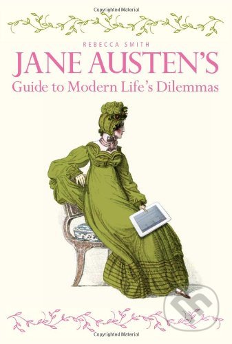 Jane Austen's Guide to Modern Life's Dilemmas