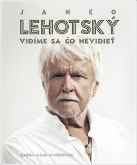 Janko Lehotský: Vidíme sa čo nevidieť - Marika Eisler Studeničová, Janko Lehotský