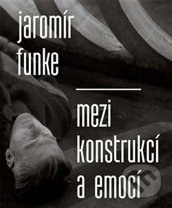 Jaromír Funke - Mezi konstrukcí a emocí