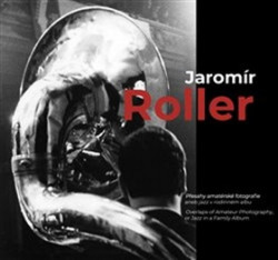 Jaromír Roller (Přesahy amatérské fotografie aneb jazz v rodinném albu) - kniha z kategorie Fotografie