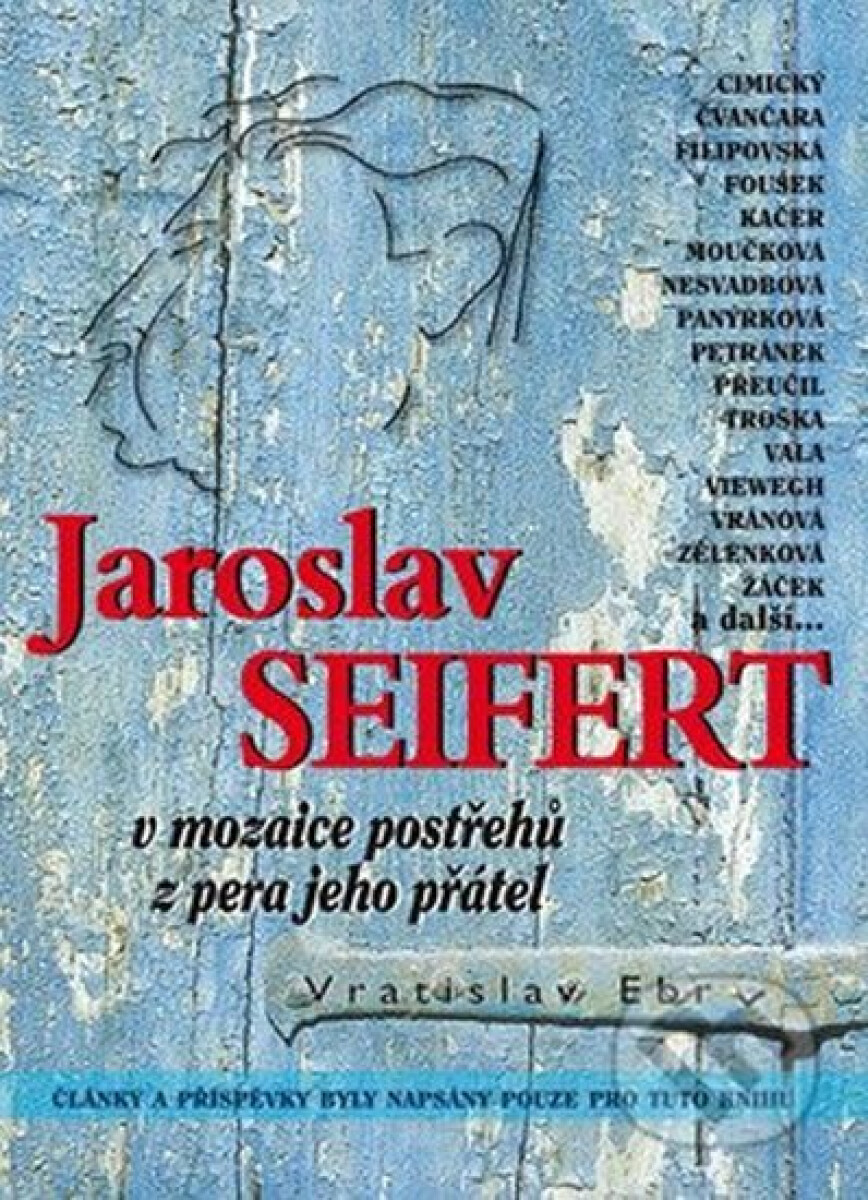Jaroslav Seifert v mozaice postřehů z pera jeho přátel