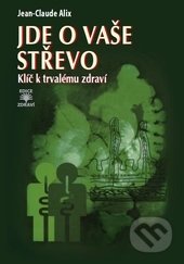 Jde o vaše střevo (Klíč k trvalému zdraví)
