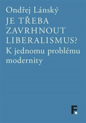 Je třeba zavrhnout liberalismus? (K jednomu problému modernity) - kniha z kategorie Politologie a politika