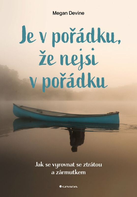 Je v pořádku, že nejsi v pořádku - Jak se vyrovnat se ztrátou a zármutkem - Devine Megan