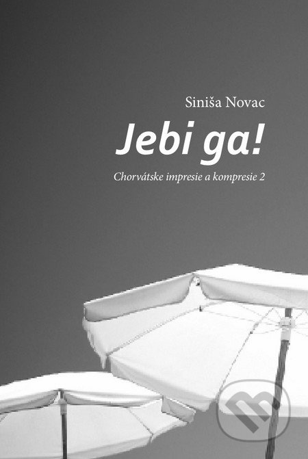 Jebi ga! (Chorvátske impresie a kompresie)